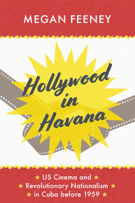 Hollywood in Havana: US Cinema and Revolutionary Nationalism in Cuba before 1959 eBook