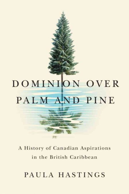 Dominion over Palm and Pine: A History of Canadian Aspirations in the British Caribbean eBook