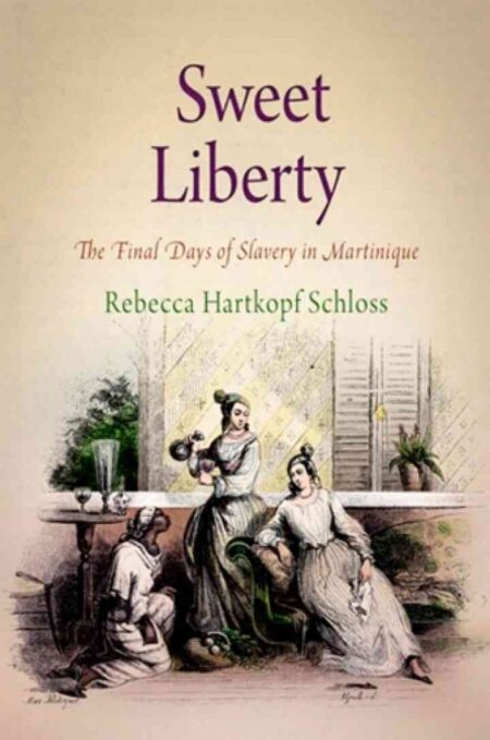 Sweet Liberty: The Final Days of Slavery in Martinique eBook