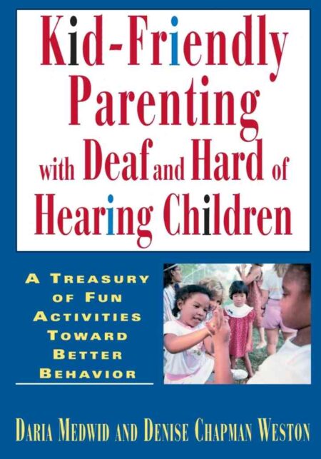 Kid-Friendly Parenting with Deaf and Hard of Hearing Children eBook