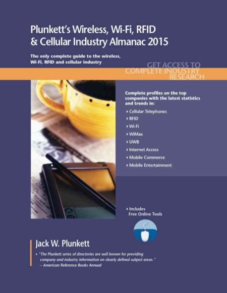 Plunkett’s Wireless, Wi-Fi, RFID & Cellular Industry Almanac 2015, 1st Edition eBook