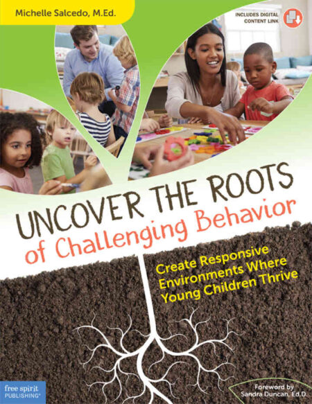 Uncover the Roots of Challenging Behavior: Create Responsive Environments Where Young Children Thrive, 1st Edition eBook