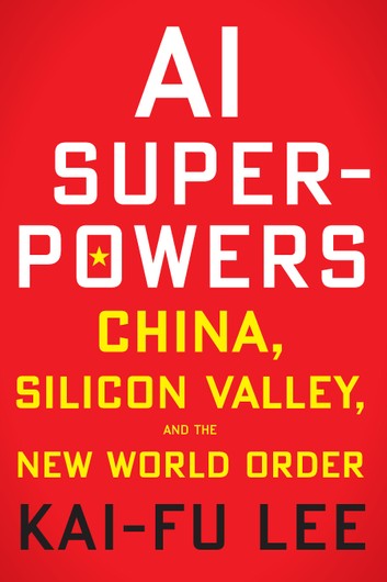 AI Superpowers: China, Silicon Valley, and the New World Order eBook